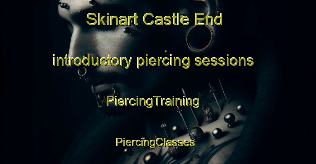 Skinart Castle End introductory piercing sessions | PiercingTraining | PiercingClasses | SkinartTraining-United Kingdom