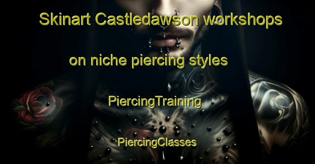 Skinart Castledawson workshops on niche piercing styles | #PiercingTraining #PiercingClasses #SkinartTraining-United Kingdom