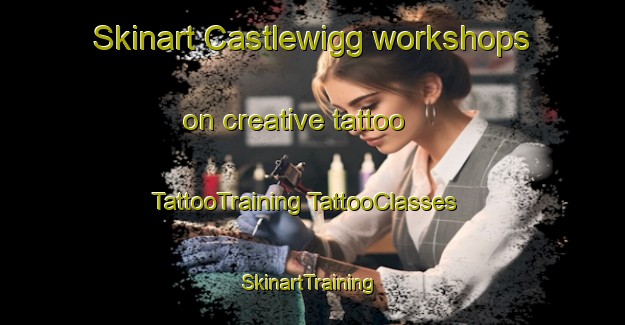 Skinart Castlewigg workshops on creative tattoo | #TattooTraining #TattooClasses #SkinartTraining-United Kingdom