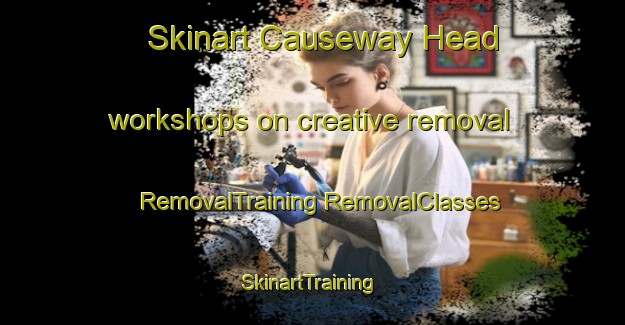 Skinart Causeway Head workshops on creative removal | #RemovalTraining #RemovalClasses #SkinartTraining-United Kingdom