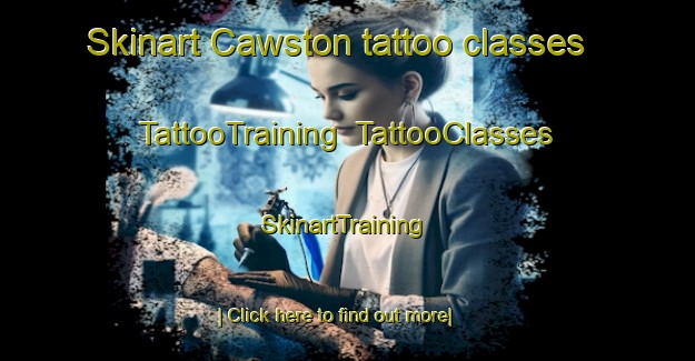 Skinart Cawston tattoo classes | TattooTraining | TattooClasses | SkinartTraining-United Kingdom