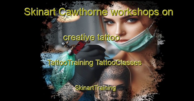 Skinart Cawthorne workshops on creative tattoo | #TattooTraining #TattooClasses #SkinartTraining-United Kingdom