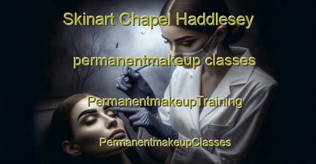 Skinart Chapel Haddlesey permanentmakeup classes | #PermanentmakeupTraining #PermanentmakeupClasses #SkinartTraining-United Kingdom