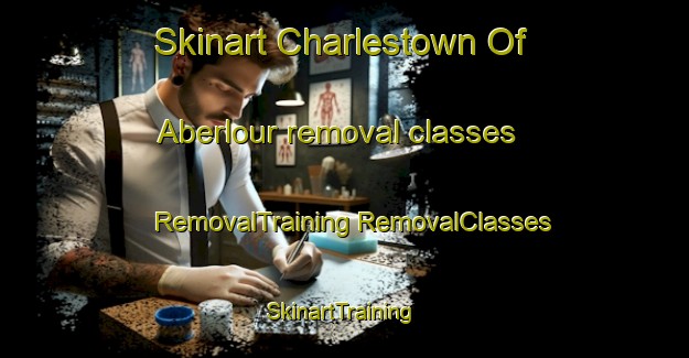 Skinart Charlestown Of Aberlour removal classes | #RemovalTraining #RemovalClasses #SkinartTraining-United Kingdom