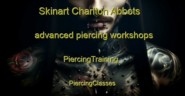 Skinart Charlton Abbots advanced piercing workshops | #PiercingTraining #PiercingClasses #SkinartTraining-United Kingdom