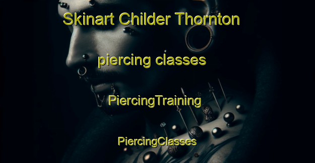 Skinart Childer Thornton piercing classes | #PiercingTraining #PiercingClasses #SkinartTraining-United Kingdom