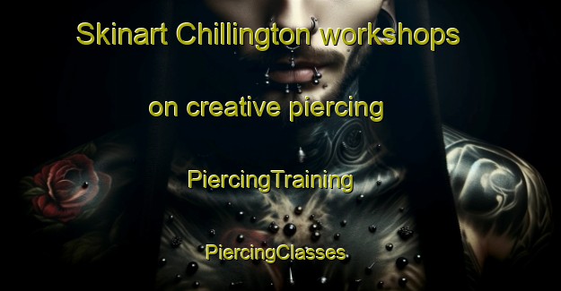 Skinart Chillington workshops on creative piercing | PiercingTraining | PiercingClasses | SkinartTraining-United Kingdom