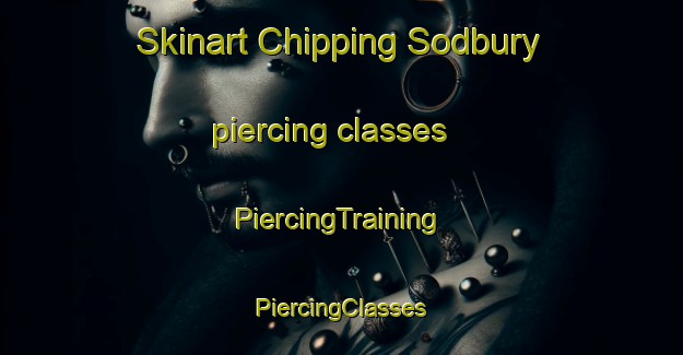 Skinart Chipping Sodbury piercing classes | #PiercingTraining #PiercingClasses #SkinartTraining-United Kingdom