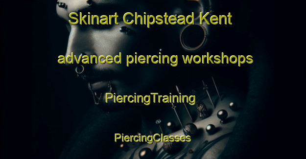 Skinart Chipstead Kent advanced piercing workshops | #PiercingTraining #PiercingClasses #SkinartTraining-United Kingdom