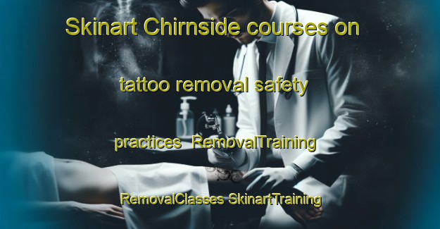 Skinart Chirnside courses on tattoo removal safety practices | #RemovalTraining #RemovalClasses #SkinartTraining-United Kingdom