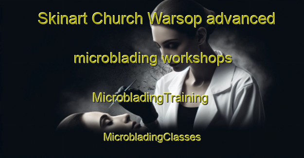 Skinart Church Warsop advanced microblading workshops | #MicrobladingTraining #MicrobladingClasses #SkinartTraining-United Kingdom