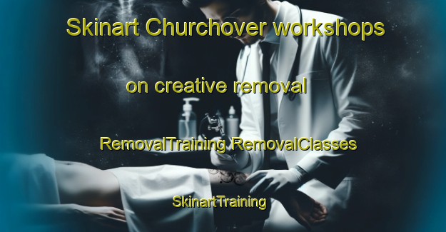 Skinart Churchover workshops on creative removal | #RemovalTraining #RemovalClasses #SkinartTraining-United Kingdom