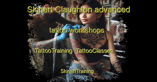Skinart Claughton advanced tattoo workshops | TattooTraining | TattooClasses | SkinartTraining-United Kingdom