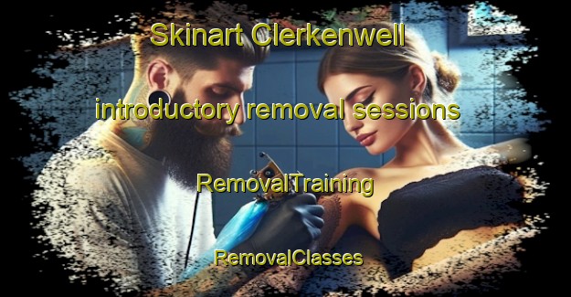 Skinart Clerkenwell introductory removal sessions | RemovalTraining | RemovalClasses | SkinartTraining-United Kingdom