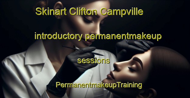 Skinart Clifton Campville introductory permanentmakeup sessions | #PermanentmakeupTraining #PermanentmakeupClasses #SkinartTraining-United Kingdom