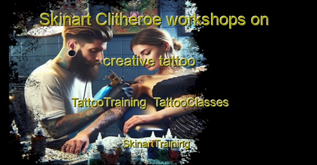 Skinart Clitheroe workshops on creative tattoo | TattooTraining | TattooClasses | SkinartTraining-United Kingdom