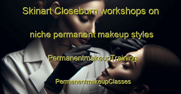 Skinart Closeburn workshops on niche permanent makeup styles | PermanentmakeupTraining | PermanentmakeupClasses | SkinartTraining-United Kingdom