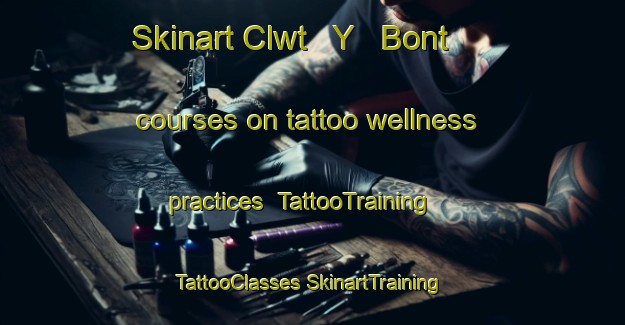 Skinart Clwt   Y   Bont courses on tattoo wellness practices | #TattooTraining #TattooClasses #SkinartTraining-United Kingdom