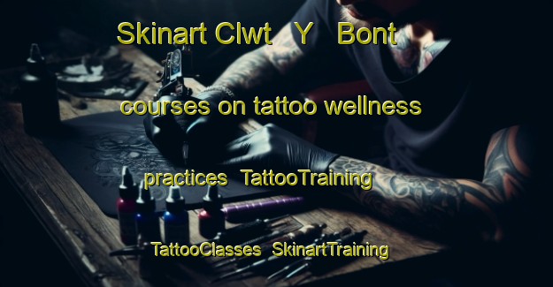 Skinart Clwt   Y   Bont courses on tattoo wellness practices | TattooTraining | TattooClasses | SkinartTraining-United Kingdom
