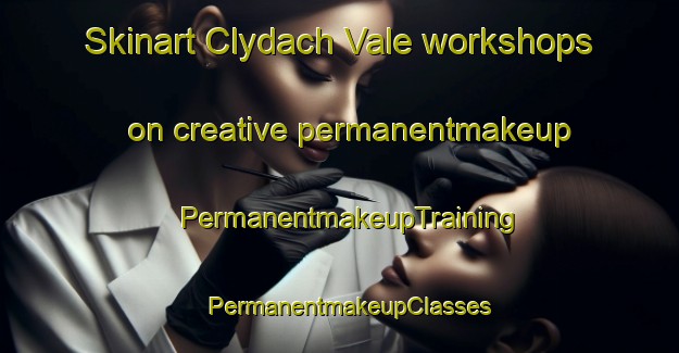 Skinart Clydach Vale workshops on creative permanentmakeup | PermanentmakeupTraining | PermanentmakeupClasses | SkinartTraining-United Kingdom