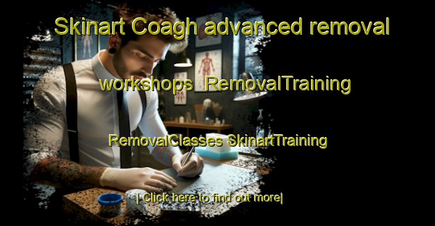 Skinart Coagh advanced removal workshops | #RemovalTraining #RemovalClasses #SkinartTraining-United Kingdom