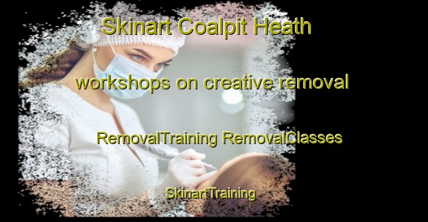 Skinart Coalpit Heath workshops on creative removal | #RemovalTraining #RemovalClasses #SkinartTraining-United Kingdom