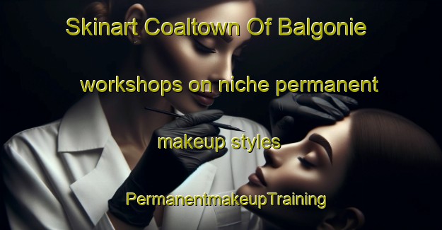 Skinart Coaltown Of Balgonie workshops on niche permanent makeup styles | PermanentmakeupTraining | PermanentmakeupClasses | SkinartTraining-United Kingdom