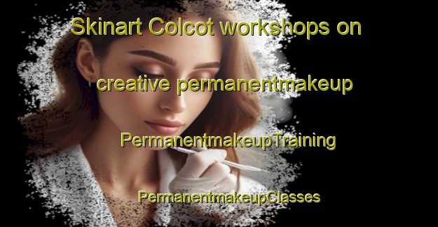 Skinart Colcot workshops on creative permanentmakeup | #PermanentmakeupTraining #PermanentmakeupClasses #SkinartTraining-United Kingdom