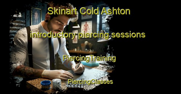 Skinart Cold Ashton introductory piercing sessions | #PiercingTraining #PiercingClasses #SkinartTraining-United Kingdom