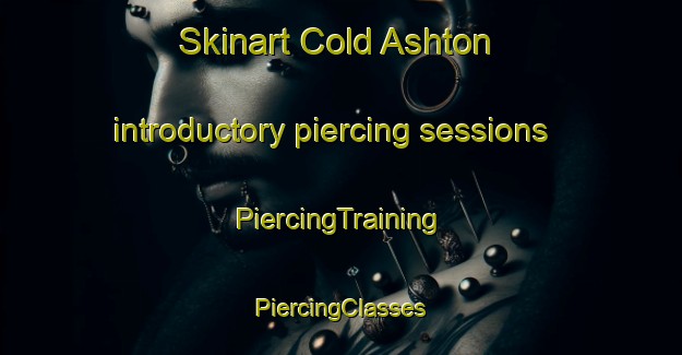 Skinart Cold Ashton introductory piercing sessions | #PiercingTraining #PiercingClasses #SkinartTraining-United Kingdom