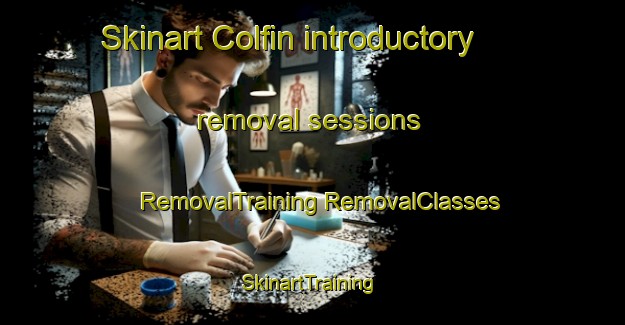 Skinart Colfin introductory removal sessions | #RemovalTraining #RemovalClasses #SkinartTraining-United Kingdom