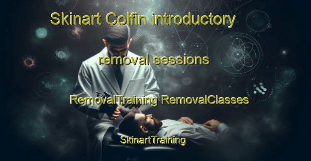 Skinart Colfin introductory removal sessions | #RemovalTraining #RemovalClasses #SkinartTraining-United Kingdom