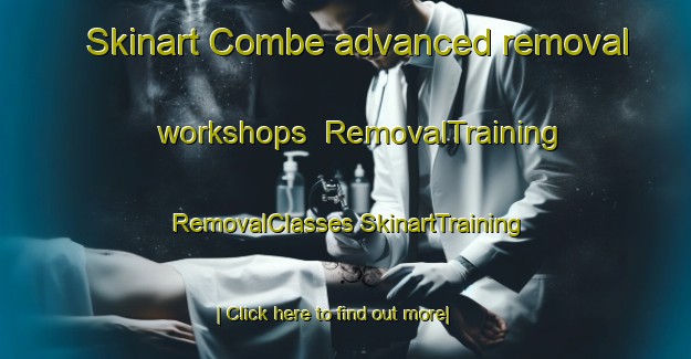 Skinart Combe advanced removal workshops | #RemovalTraining #RemovalClasses #SkinartTraining-United Kingdom