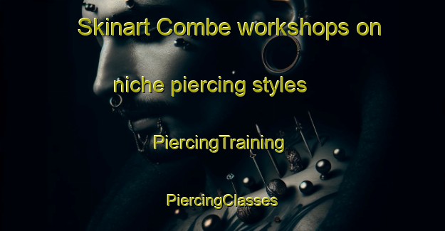 Skinart Combe workshops on niche piercing styles | #PiercingTraining #PiercingClasses #SkinartTraining-United Kingdom