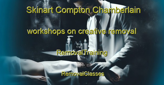 Skinart Compton Chamberlain workshops on creative removal | RemovalTraining | RemovalClasses | SkinartTraining-United Kingdom