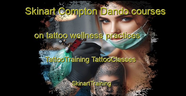 Skinart Compton Dando courses on tattoo wellness practices | #TattooTraining #TattooClasses #SkinartTraining-United Kingdom