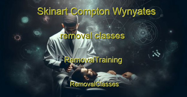 Skinart Compton Wynyates removal classes | RemovalTraining | RemovalClasses | SkinartTraining-United Kingdom