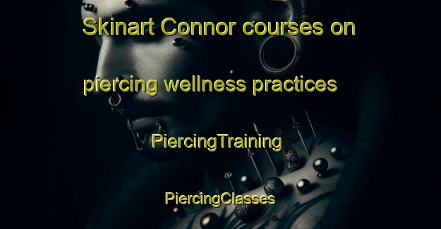 Skinart Connor courses on piercing wellness practices | #PiercingTraining #PiercingClasses #SkinartTraining-United Kingdom