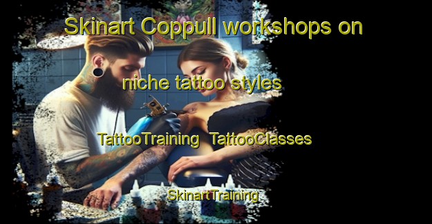 Skinart Coppull workshops on niche tattoo styles | TattooTraining | TattooClasses | SkinartTraining-United Kingdom