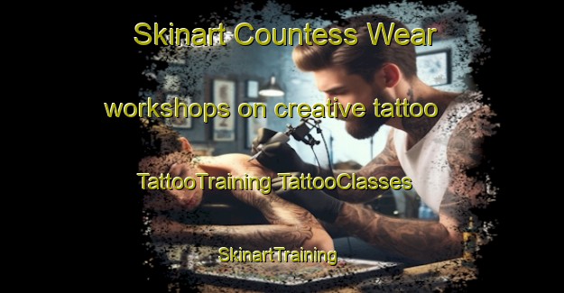 Skinart Countess Wear workshops on creative tattoo | #TattooTraining #TattooClasses #SkinartTraining-United Kingdom