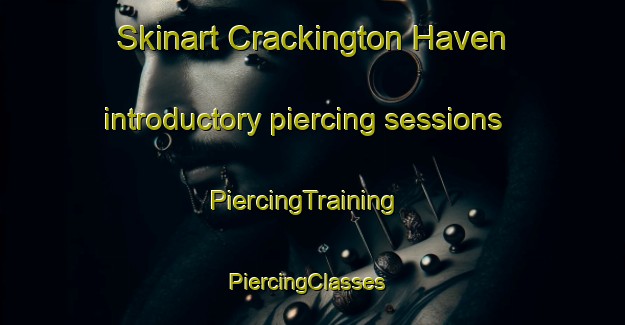 Skinart Crackington Haven introductory piercing sessions | PiercingTraining | PiercingClasses | SkinartTraining-United Kingdom