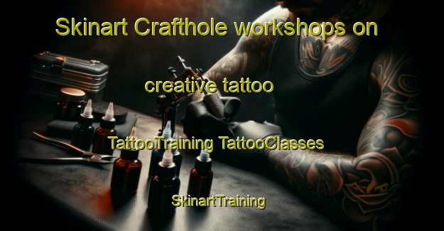 Skinart Crafthole workshops on creative tattoo | #TattooTraining #TattooClasses #SkinartTraining-United Kingdom