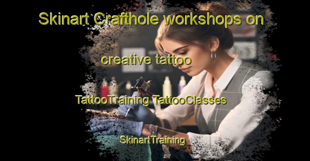 Skinart Crafthole workshops on creative tattoo | #TattooTraining #TattooClasses #SkinartTraining-United Kingdom