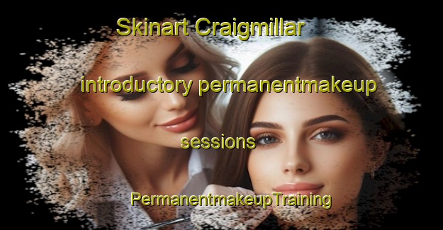 Skinart Craigmillar introductory permanentmakeup sessions | #PermanentmakeupTraining #PermanentmakeupClasses #SkinartTraining-United Kingdom