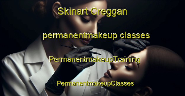 Skinart Creggan permanentmakeup classes | PermanentmakeupTraining | PermanentmakeupClasses | SkinartTraining-United Kingdom
