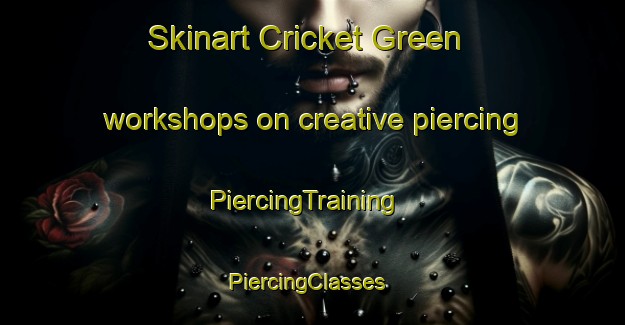 Skinart Cricket Green workshops on creative piercing | PiercingTraining | PiercingClasses | SkinartTraining-United Kingdom