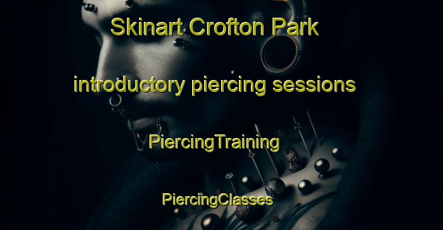 Skinart Crofton Park introductory piercing sessions | PiercingTraining | PiercingClasses | SkinartTraining-United Kingdom