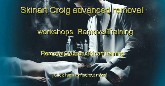 Skinart Croig advanced removal workshops | #RemovalTraining #RemovalClasses #SkinartTraining-United Kingdom