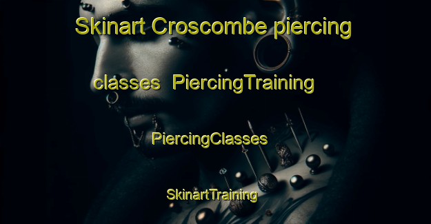 Skinart Croscombe piercing classes | PiercingTraining | PiercingClasses | SkinartTraining-United Kingdom