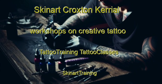 Skinart Croxton Kerrial workshops on creative tattoo | #TattooTraining #TattooClasses #SkinartTraining-United Kingdom